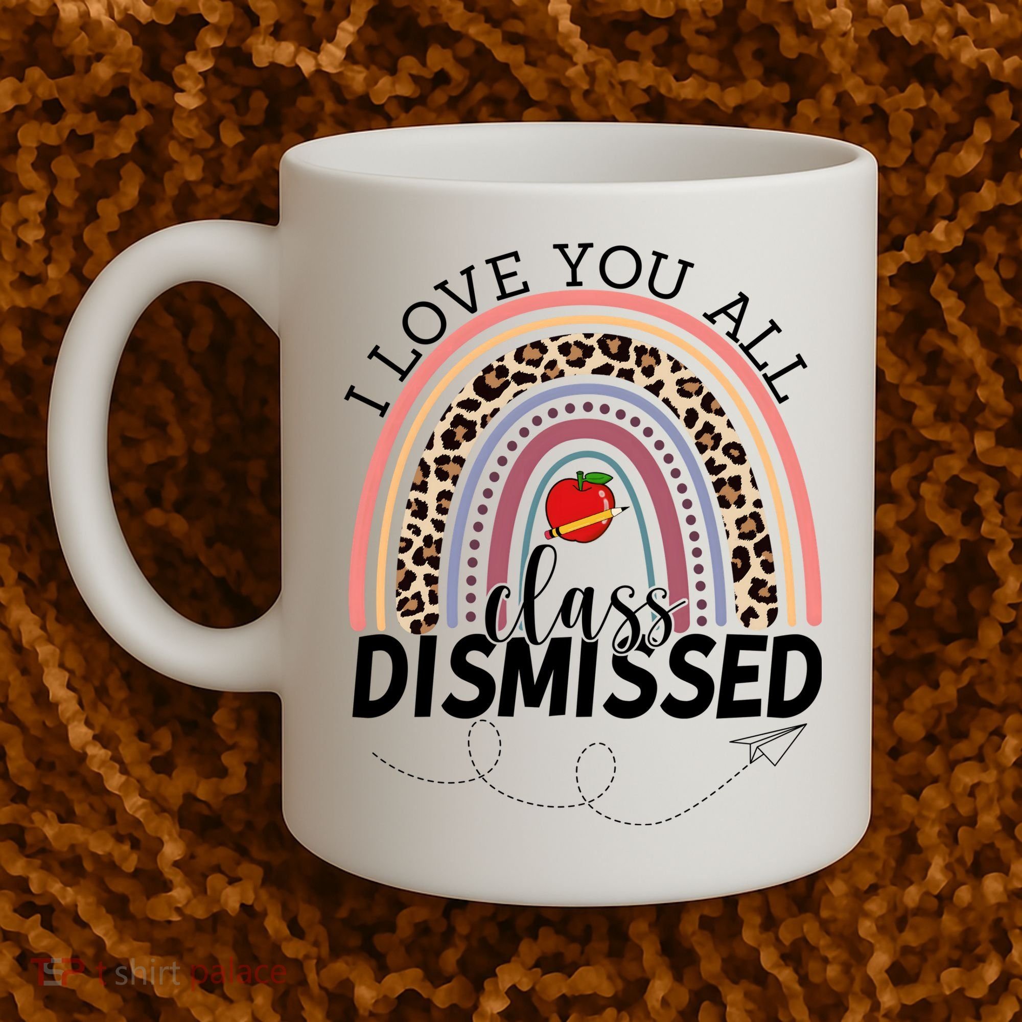 I Love You All Class Dismissed Rainbow Teacher Gift Coffee Mug