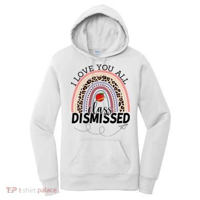 I Love You All Class Dismissed Rainbow Teacher Gift Women's Hoodie