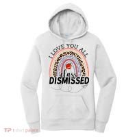 I Love You All Class Dismissed Rainbow Teacher Gift Women's Hoodie thumb 0