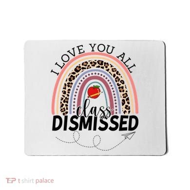 I Love You All Class Dismissed Rainbow Teacher Gift Mousepad
