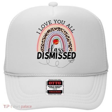 I Love You All Class Dismissed Rainbow Teacher Gift Hat