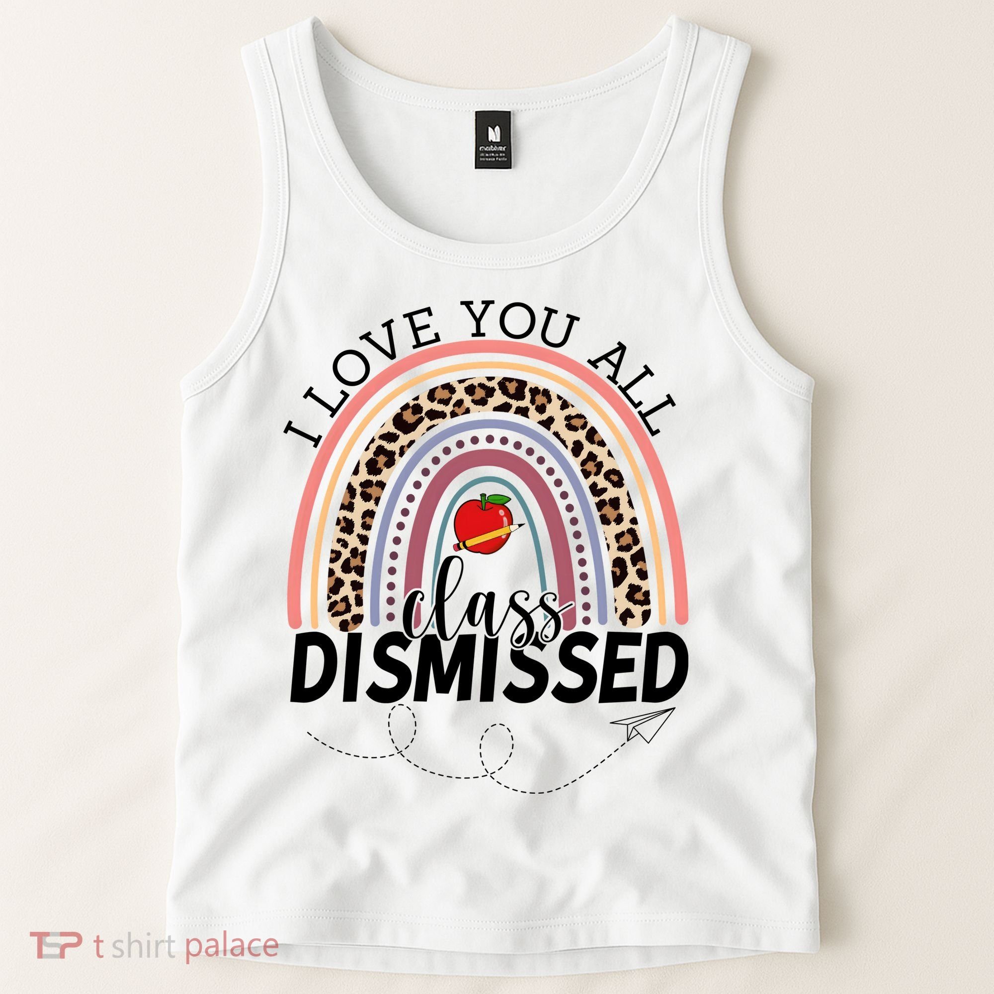 I Love You All Class Dismissed Rainbow Teacher Gift Tank Top