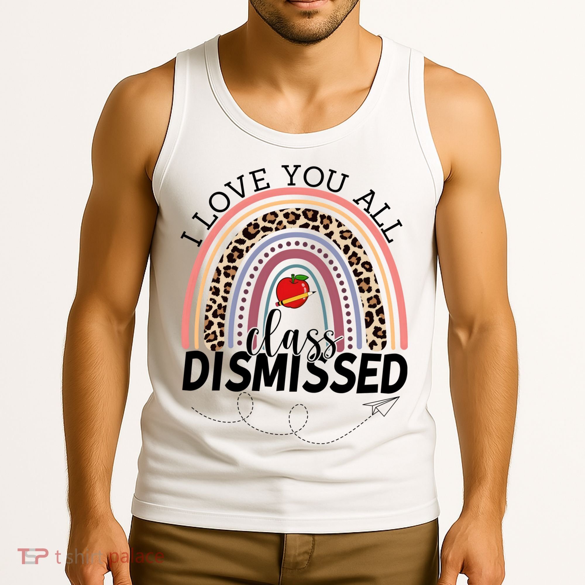 I Love You All Class Dismissed Rainbow Teacher Gift Tank Top