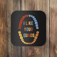 I Like Your Quads Funny Dentist Dental Assistant Coaster thumb 0