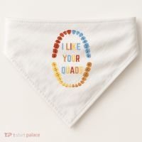 I Like Your Quads Funny Dentist Dental Assistant USA-Made Doggie Bandana thumb 0