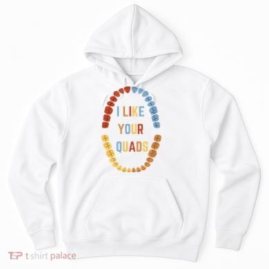 I Like Your Quads Funny Dentist Dental Assistant Hoodie