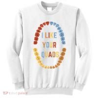 I Like Your Quads Funny Dentist Dental Assistant Sweatshirt thumb 0