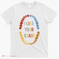 I Like Your Quads Funny Dentist Dental Assistant T-Shirt thumb 0