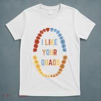 I Like Your Quads Funny Dentist Dental Assistant T-Shirt thumb 5