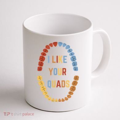I Like Your Quads Funny Dentist Dental Assistant Coffee Mug back