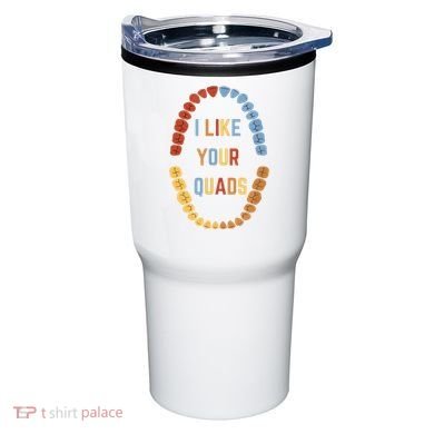I Like Your Quads Funny Dentist Dental Assistant Tumbler