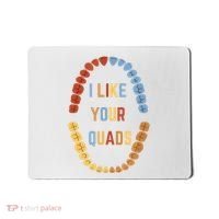 I Like Your Quads Funny Dentist Dental Assistant Mousepad thumb 0
