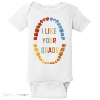 I Like Your Quads Funny Dentist Dental Assistant Baby Bodysuit