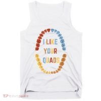 I Like Your Quads Funny Dentist Dental Assistant Tank Top thumb 0