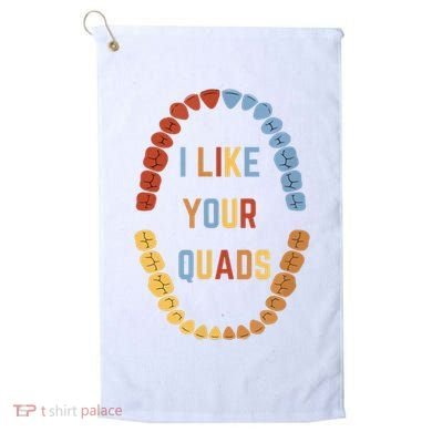 I Like Your Quads Funny Dentist Dental Assistant Golf Towel