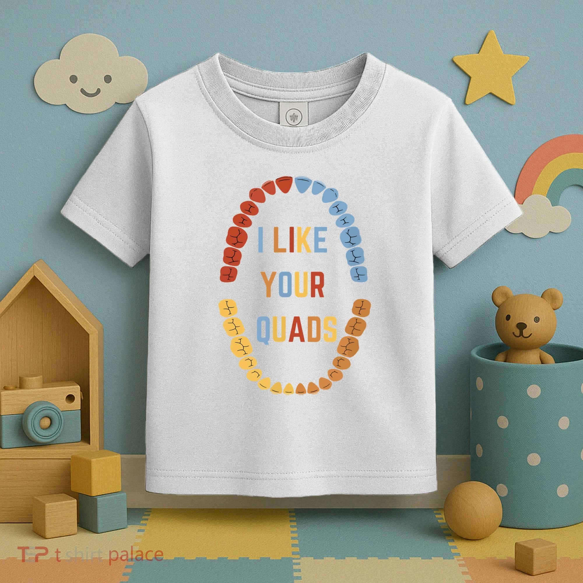 I Like Your Quads Funny Dentist Dental Assistant Toddler T-Shirt