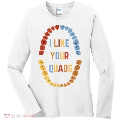 I Like Your Quads Funny Dentist Dental Assistant Women's Long Sleeve Shirt