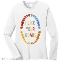 I Like Your Quads Funny Dentist Dental Assistant Women's Long Sleeve Shirt thumb 0