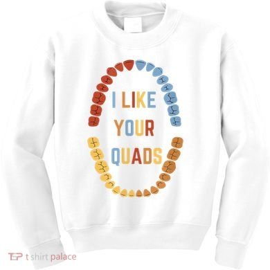 I Like Your Quads Funny Dentist Dental Assistant Kids Sweatshirt