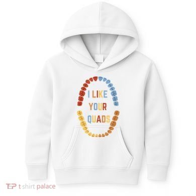 I Like Your Quads Funny Dentist Dental Assistant Kids Hoodie