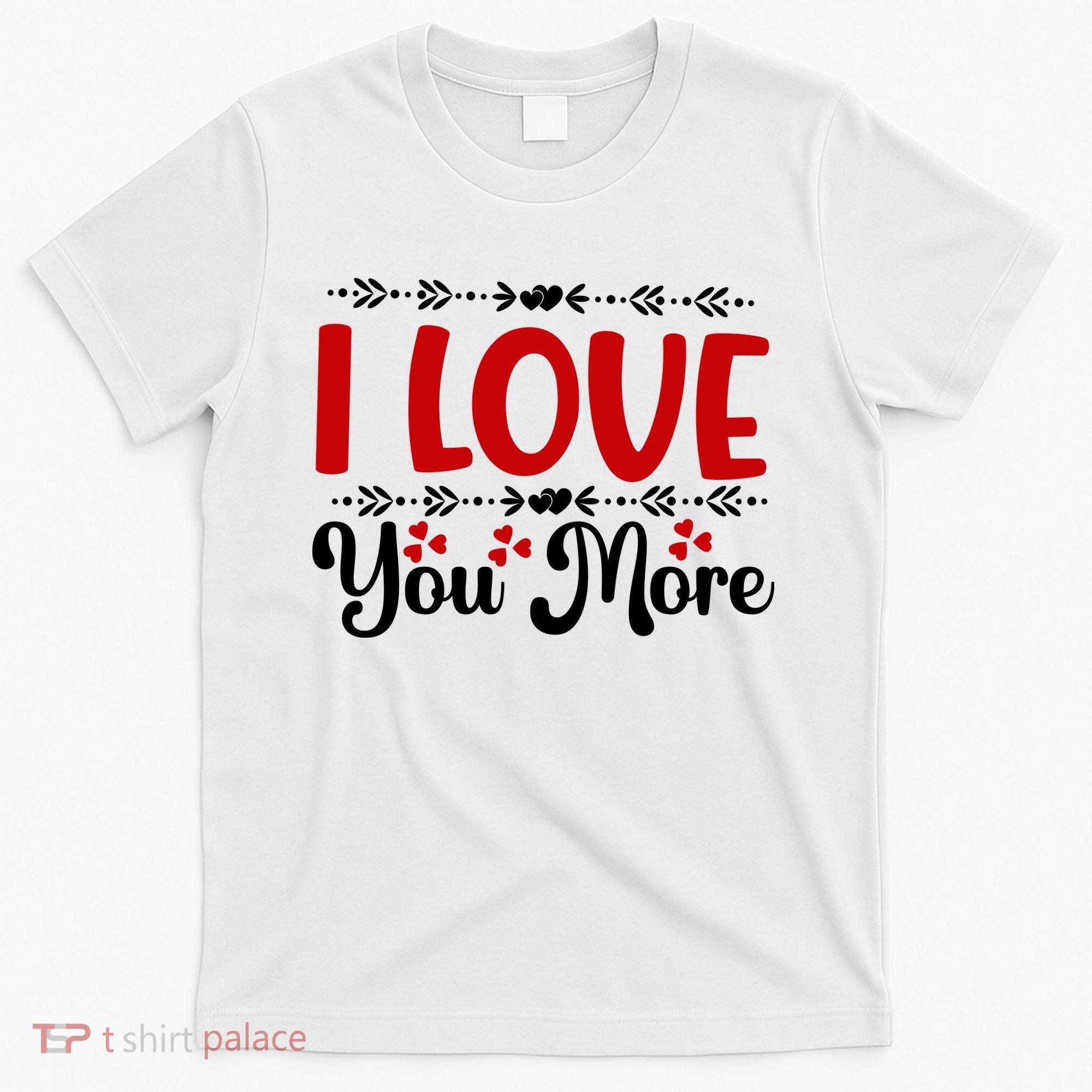 I Love You More, Funny Valentine, Valentine White, Valentine T-Shirt
