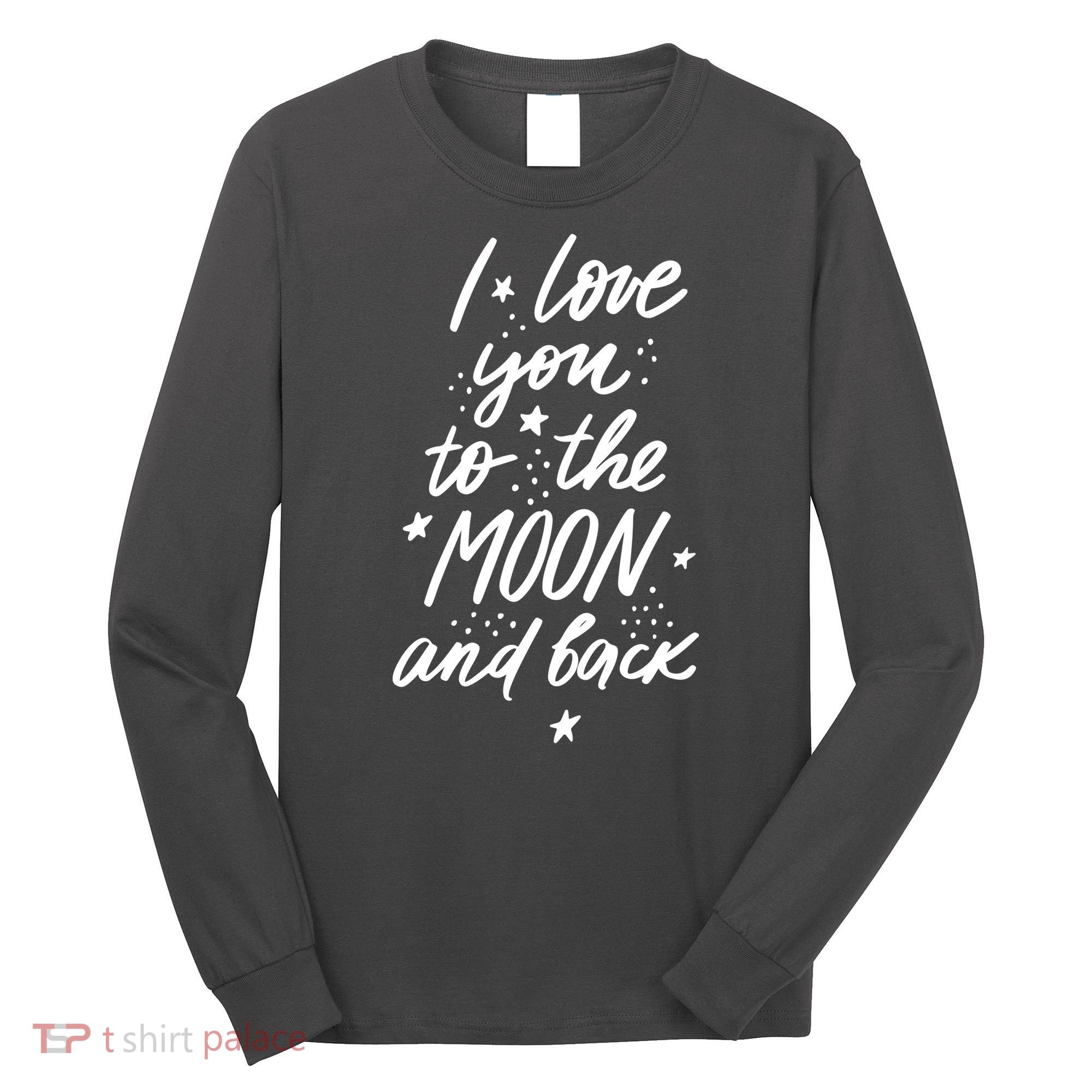 I Love You To The Moon And Back Cute Romantic Long Sleeve Shirt