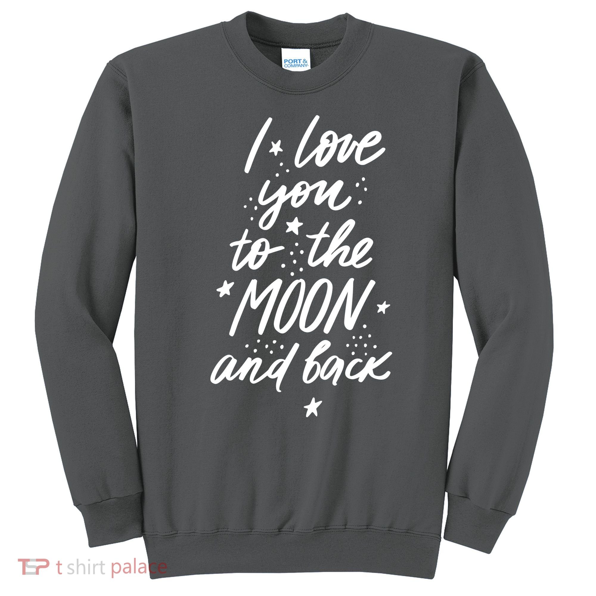 I Love You To The Moon And Back Cute Romantic Sweatshirt
