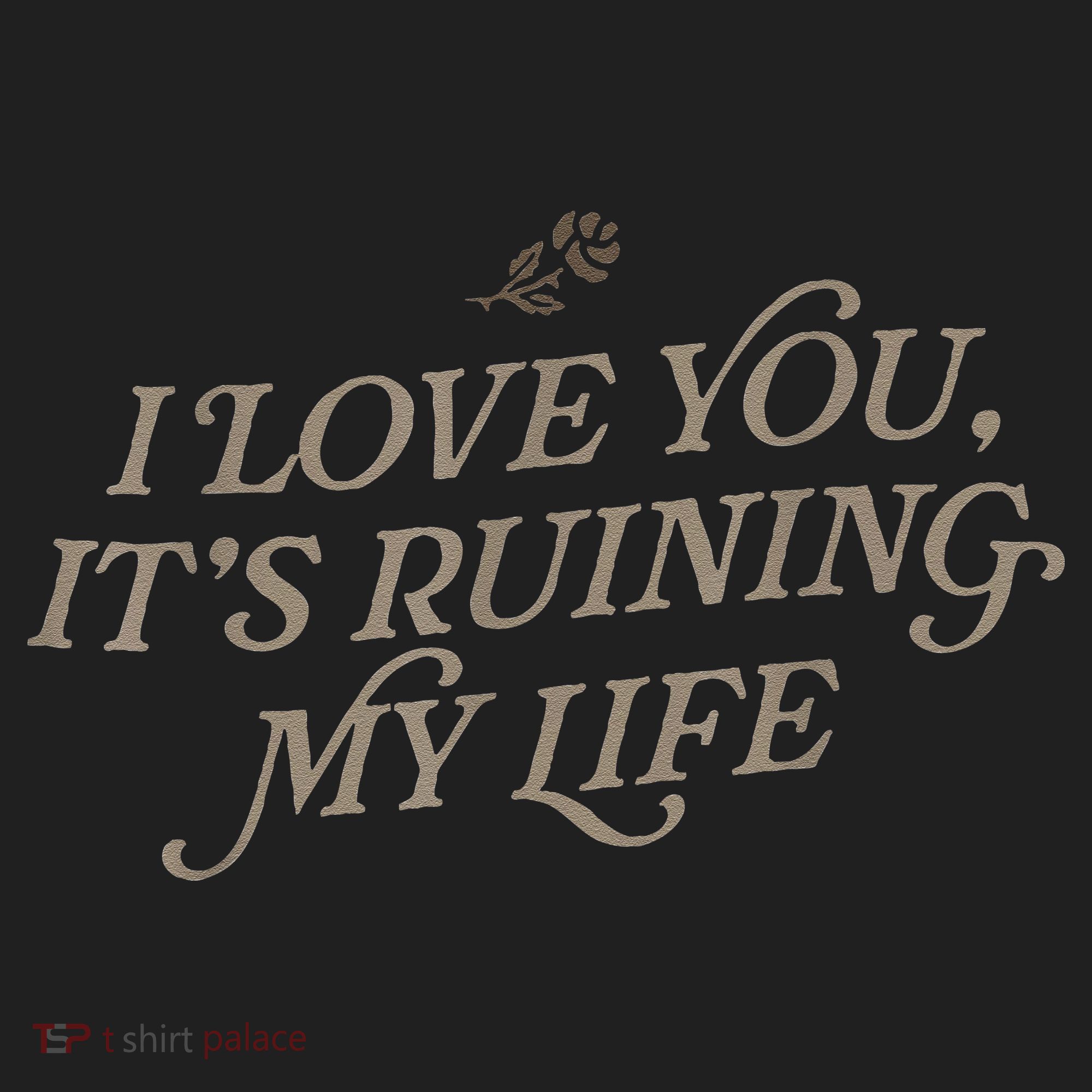 I Love You But ItS Ruining My Life Tumbler