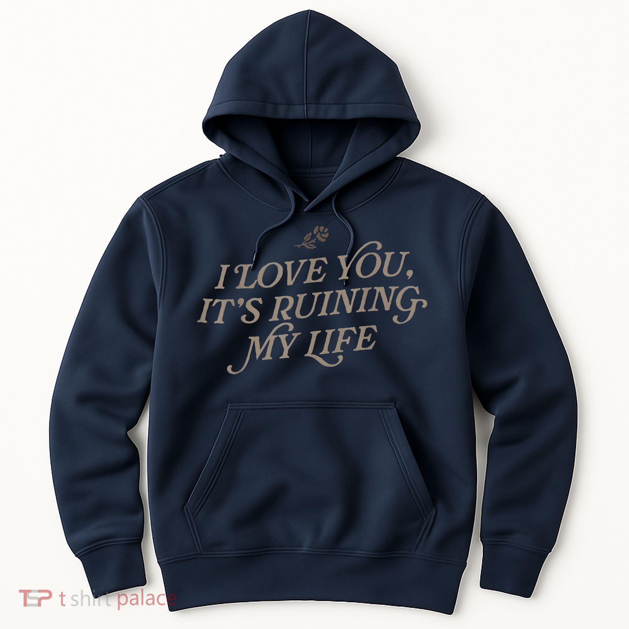 I Love You But ItS Ruining My Life Hoodie