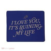 I Love You But ItS Ruining My Life Mousepad thumb 0