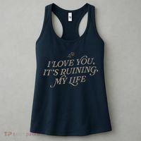 I Love You But ItS Ruining My Life Women's Tank Top thumb 3