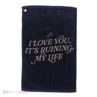 I Love You But ItS Ruining My Life Golf Towel thumb 0