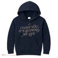 I Love You But ItS Ruining My Life Kids Hoodie thumb 0