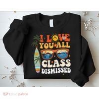 I Love You All Class Dismissed Teacher School Graduation Sweatshirt thumb 2