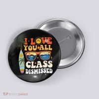 I Love You All Class Dismissed Teacher School Graduation Button thumb 0