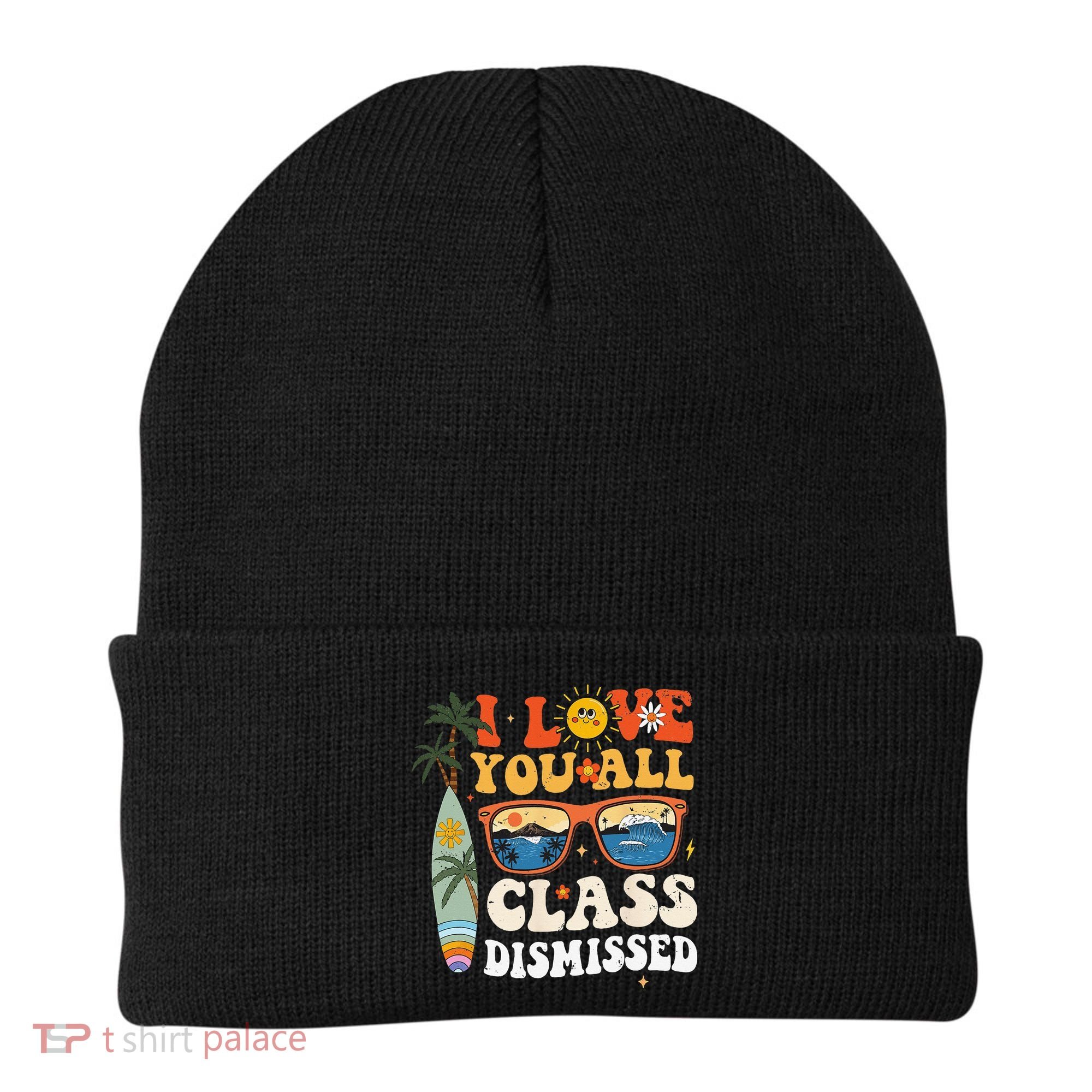 I Love You All Class Dismissed Teacher School Graduation Beanie