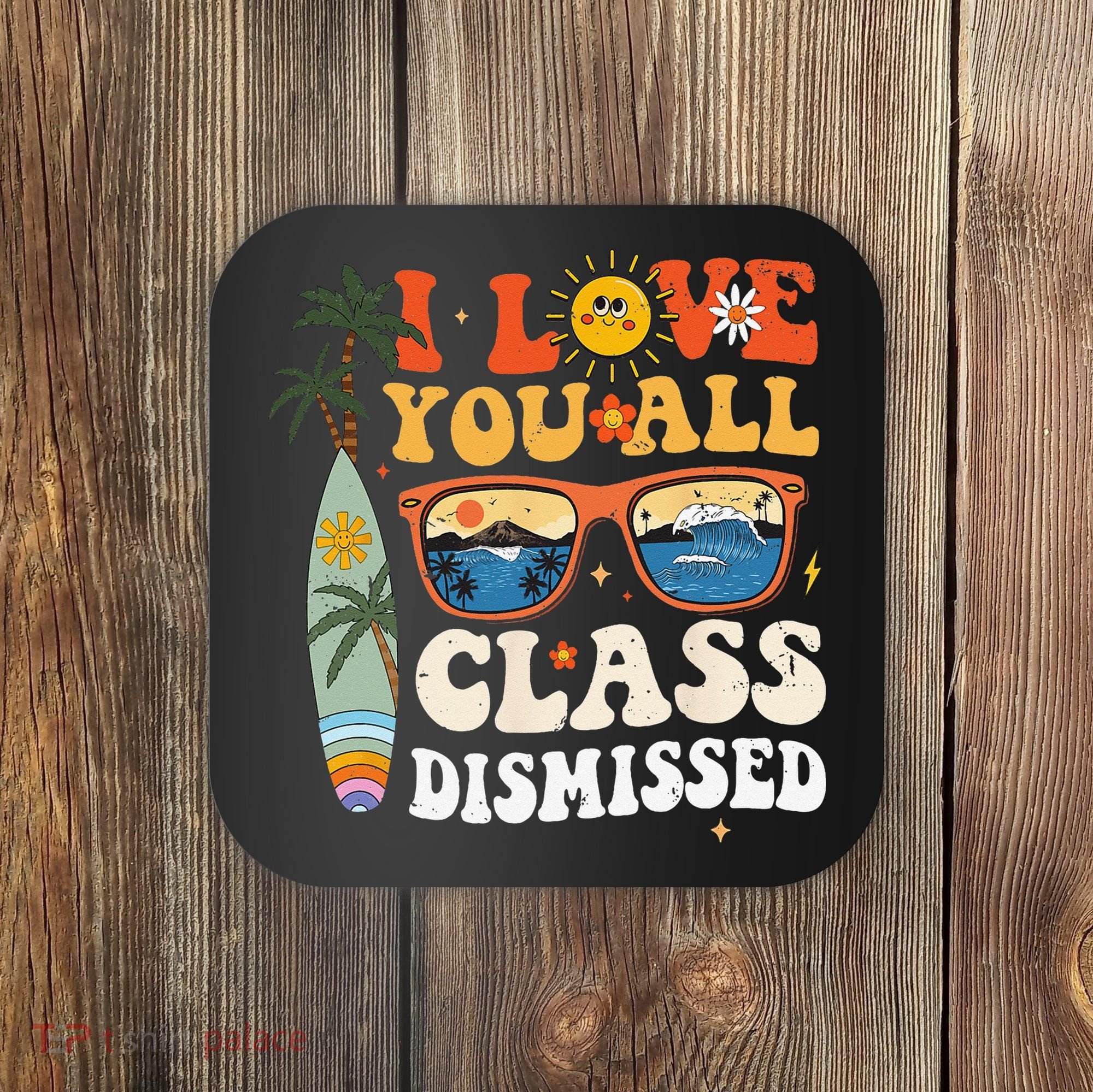 I Love You All Class Dismissed Teacher School Graduation Coaster