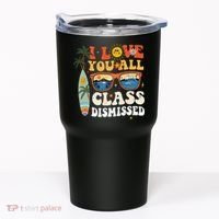 I Love You All Class Dismissed Teacher School Graduation Tumbler thumb 0