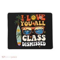 I Love You All Class Dismissed Teacher School Graduation Mousepad thumb 0