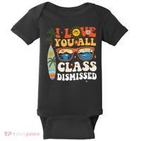 I Love You All Class Dismissed Teacher School Graduation Baby Bodysuit thumb 0