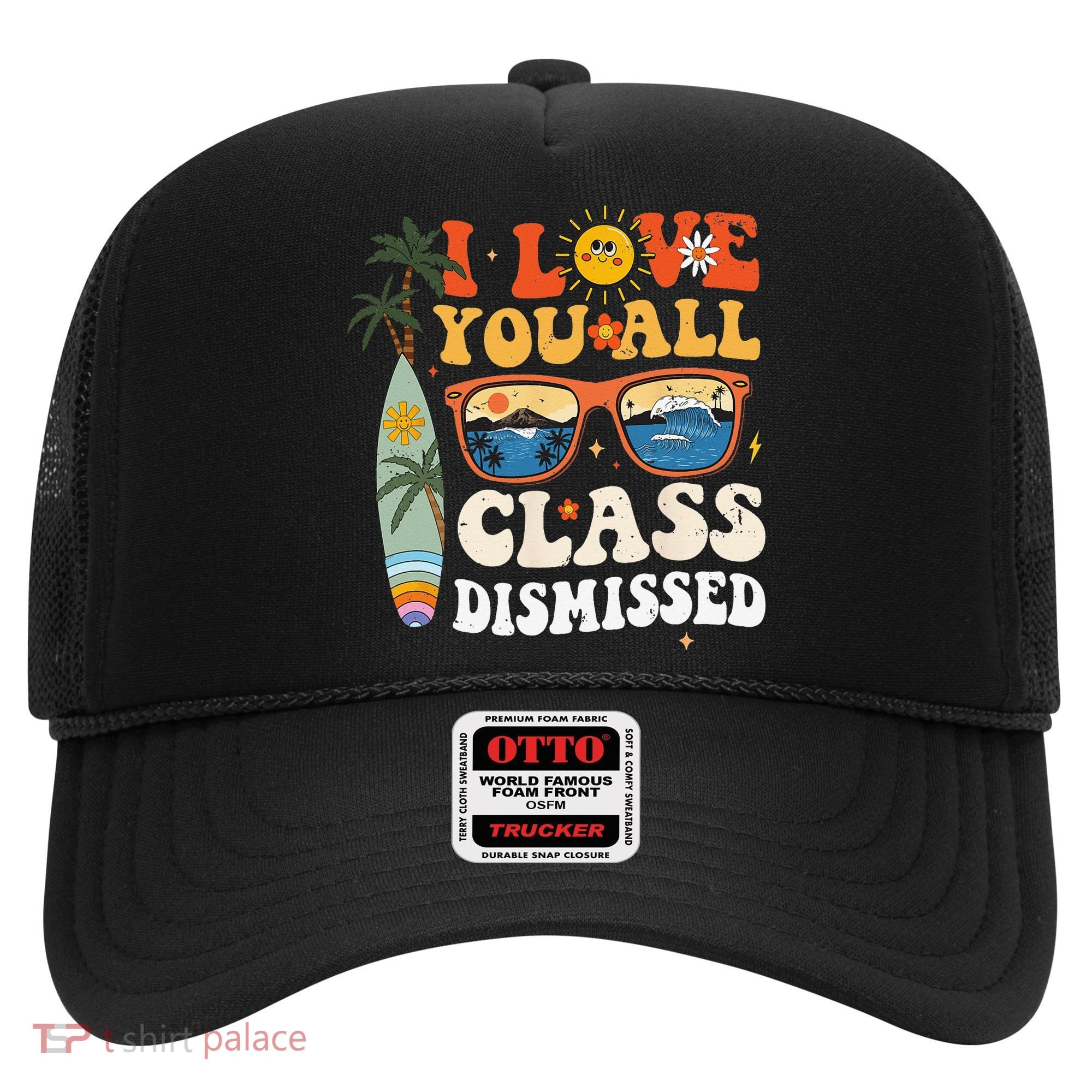 I Love You All Class Dismissed Teacher School Graduation Hat