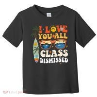 I Love You All Class Dismissed Teacher School Graduation Toddler T-Shirt thumb 0