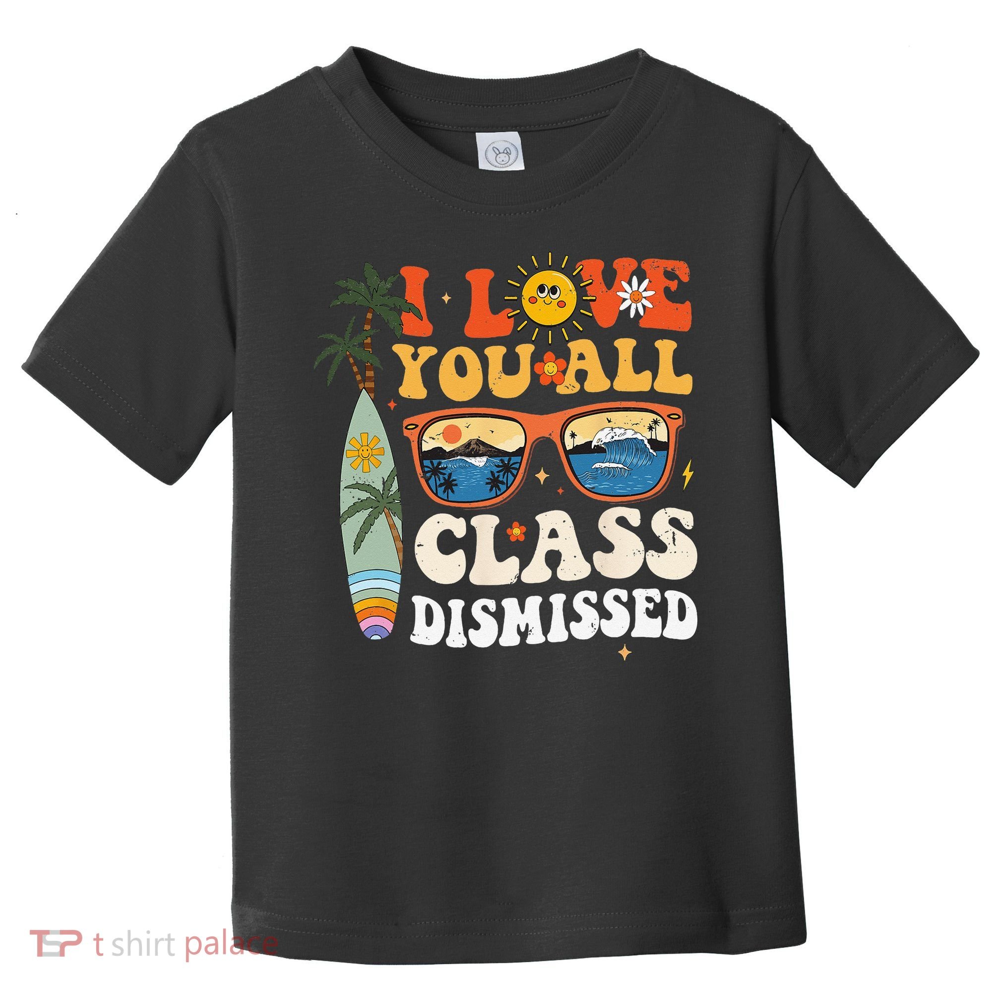 I Love You All Class Dismissed Teacher School Graduation Toddler T-Shirt