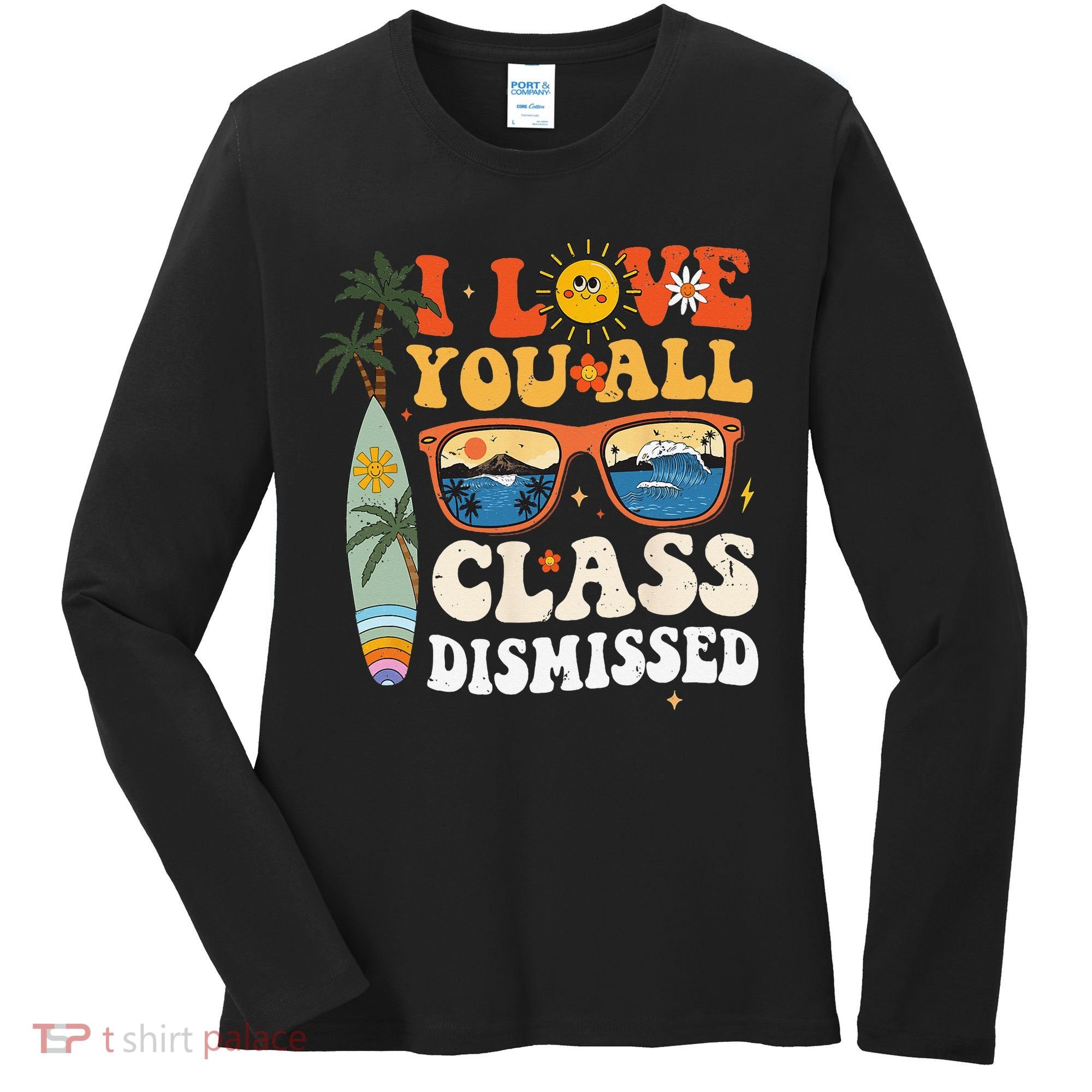 I Love You All Class Dismissed Teacher School Graduation Women's Long Sleeve Shirt