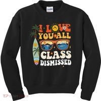 I Love You All Class Dismissed Teacher School Graduation Kids Sweatshirt thumb 0