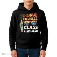 I Love You All Class Dismissed Teacher School Graduation Kids Hoodie thumb 4