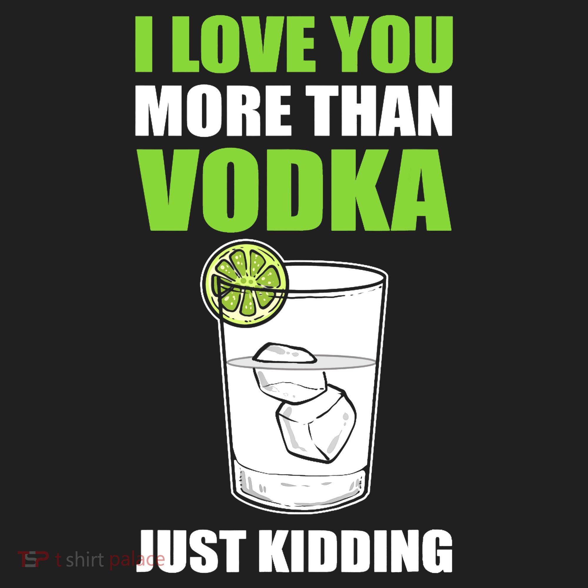 I Love You More Than Vodka Just Kidding Wodka Drink Lover Tumbler