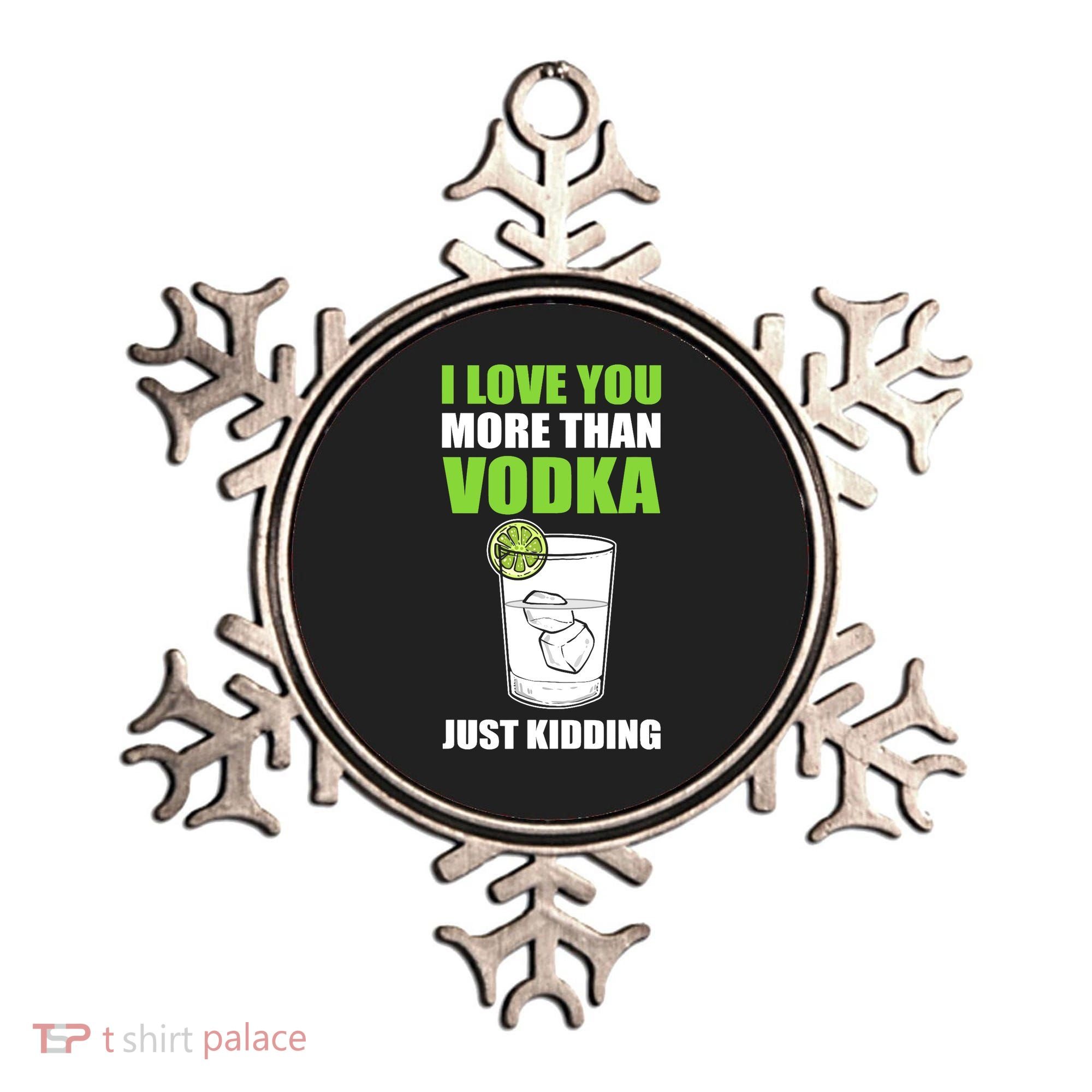I Love You More Than Vodka Just Kidding Wodka Drink Lover Ornament