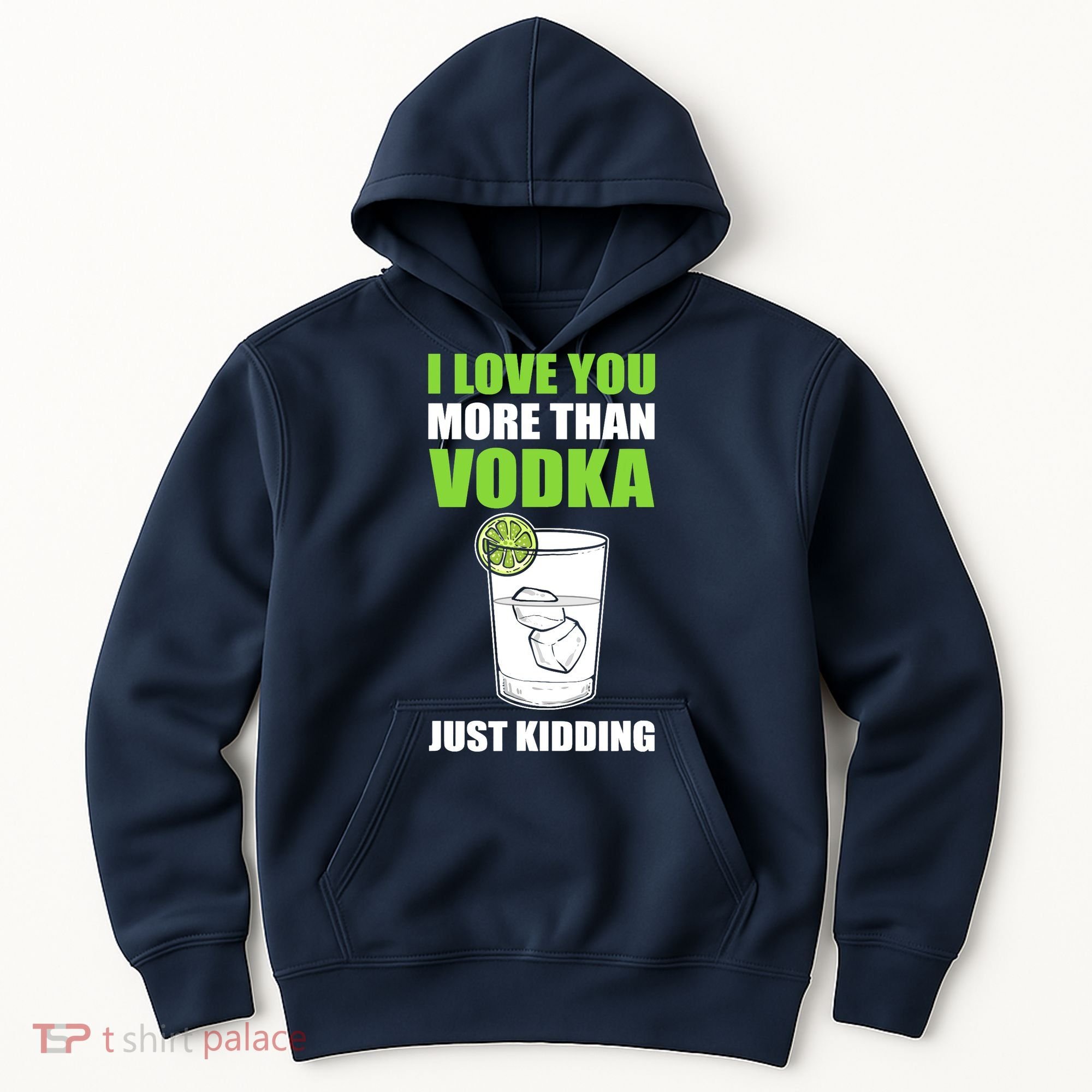 I Love You More Than Vodka Just Kidding Wodka Drink Lover Hoodie