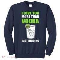 I Love You More Than Vodka Just Kidding Wodka Drink Lover Sweatshirt thumb 0